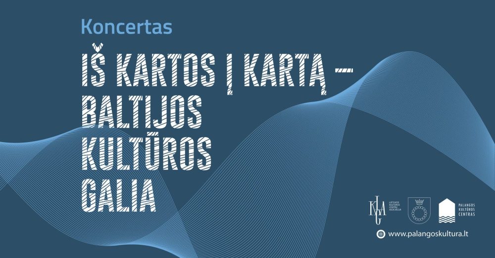 Koncertas „Iš kartos į kartą – Baltijos kultūros galia“ - 1